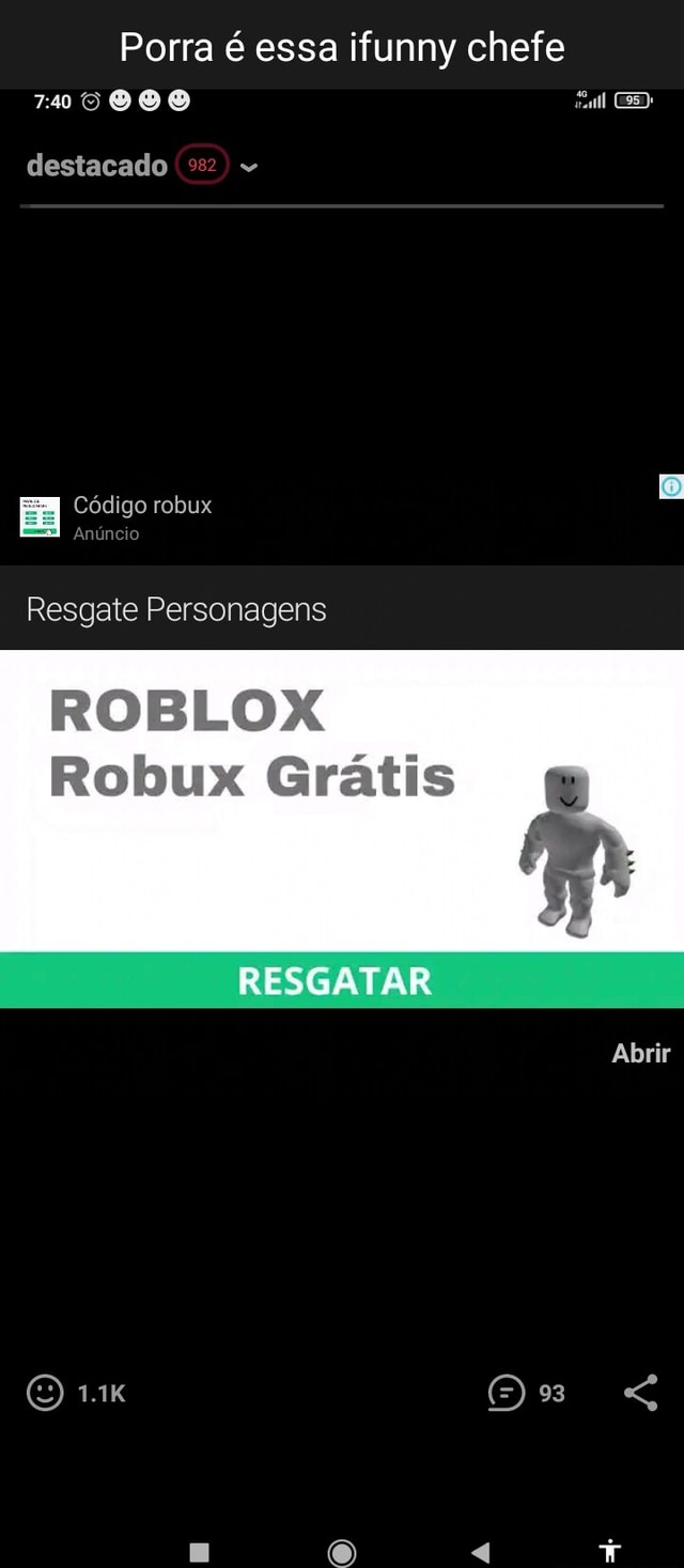 Porra é essa ifunny chefe 710000 destacado Código robux ES) Anuncio Resgate  Personagens ROBLOX Robux Gráti RESGATAR Abrir 1.1K - iFunny Brazil