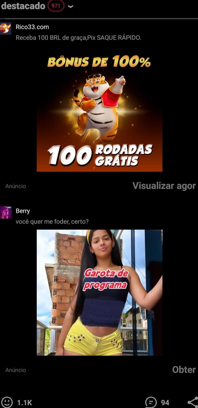 Destacado Receba 100 BRL de graça, Pix SAQUE RÁPIDO. BÓNUS DE 100% 100  RODADAS GRÁTIS Anúncio Visualizar agor Berry você quer me foder, certo?  Anúncio Obter (O 1.1K Ou - iFunny Brazil