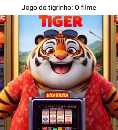 Jogo do tigrinho: O filme TIGER - iFunny Brazil