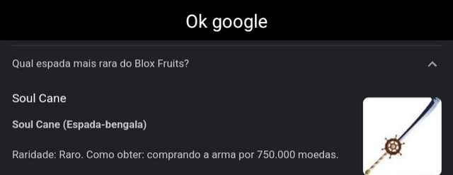 Ok google Qual espada mais rara do Blox Fruits? Soul Cane Soul Cane (Espade  bengala) Raridade: Raro. Como obter: comprando a arma por 750.000 moedas. -  iFunny Brazil