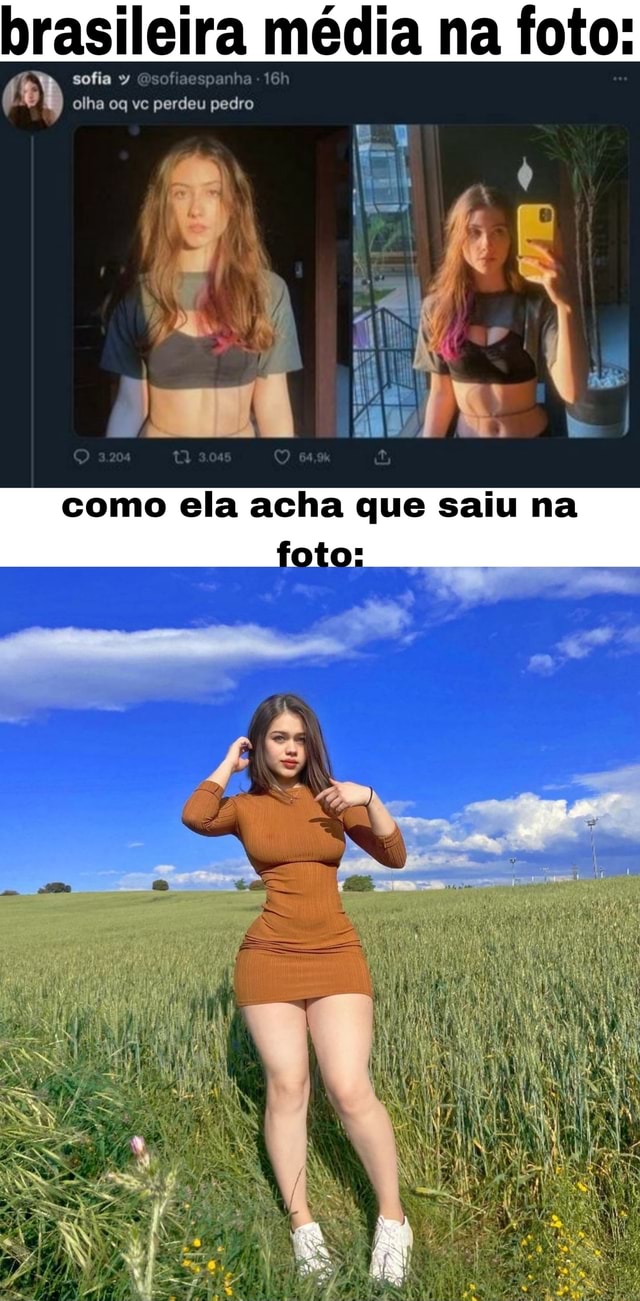 Brasileira Média Na Foto Sofia Olha Oq Vc Perdeu Pedro Como Ela Acha