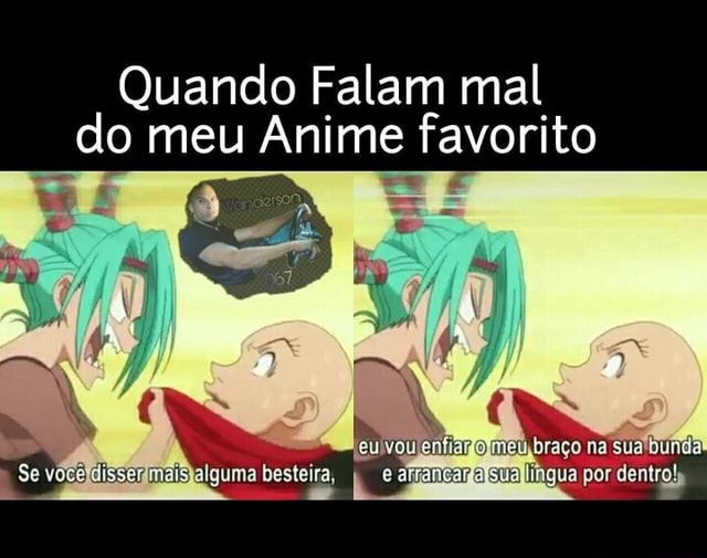 Quando Falam mal do meu Anime to da Se Iguma besteira, I e hg por