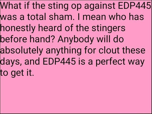 Hat if the sting op against EDP445 as a total sham. I mean who has honestly