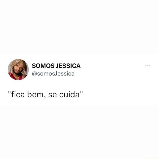 SOMOS JESSICA somoslessica embora a vida seja complicada eu cabelo é lindo  - iFunny Brazil