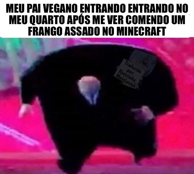 Daí você vai jogar minecraft com seu amigo vegano. - Daí você vai jogar  minecraft com seu amigo vegano. - iFunny Brazil