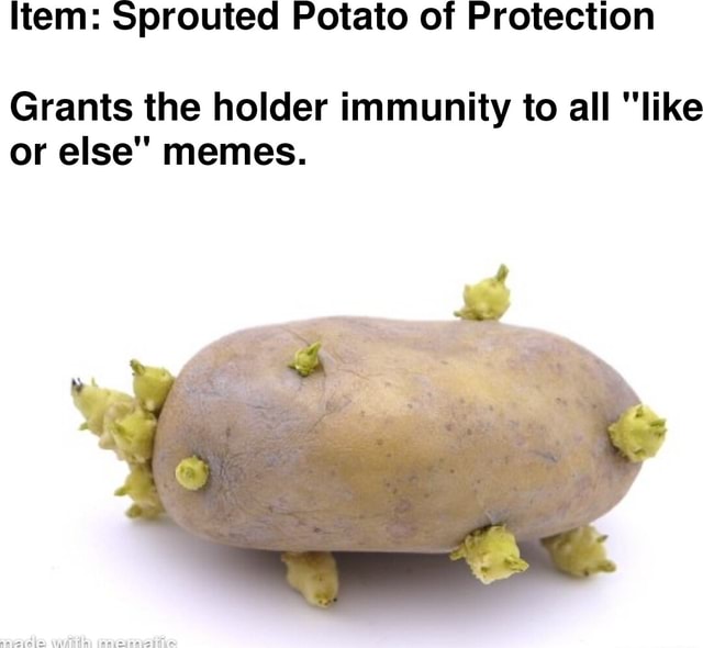 Item: Sprouted Potato of Protection Grants the holder immunity to all like  or else memes. - iFunny Brazil