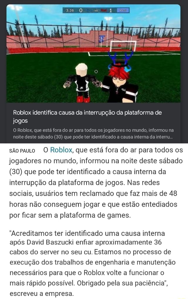 Roblox identifica causa da interrupção da plataforma de x, que está fora do  ar para todos os jogadores no mundo, informou na deste deste sábado (30)  que pode ter identificado a causa