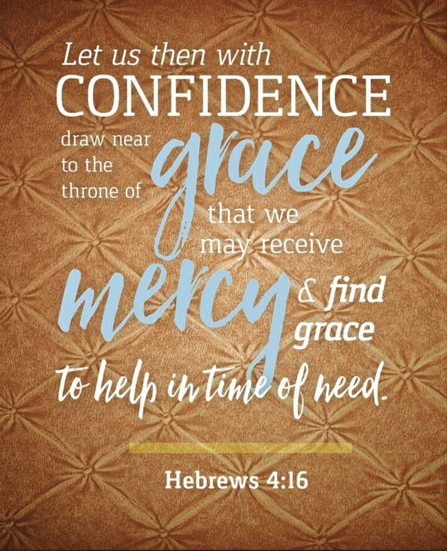 Let us then with \throne CONFIDENCE that we May Teceive & find grace ...