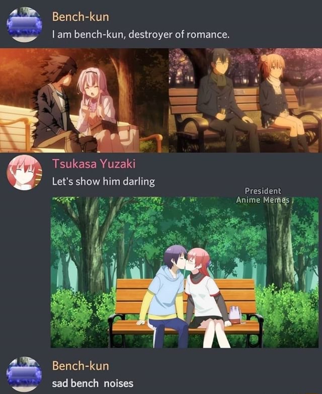 Bench-kun am bench-kun, destroyer of romance. Tsukasa Yuzaki Let's show him  darling President Anime 4 Bench-kun sad bench noises - iFunny Brazil