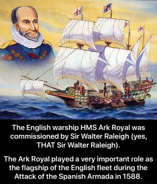 The English warship HMS Ark Royal was commissioned by Sir Walter