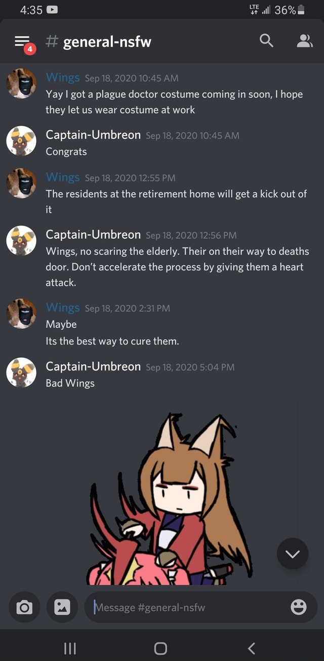 All 36% # general-nsfw Q BB Sep 18. 2020 AM Yay I got a plague doctor  costume coming in soon, I hope they let us wear costume at work  Captain-Umbreon Sep 18.