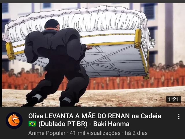 Oliva LEVANTA A MÃE DO RENAN na Cadeia (Dublado PT-BR) - Baki Hanma Anime  Popular 41 mil visualizações - há 2 dias - iFunny Brazil
