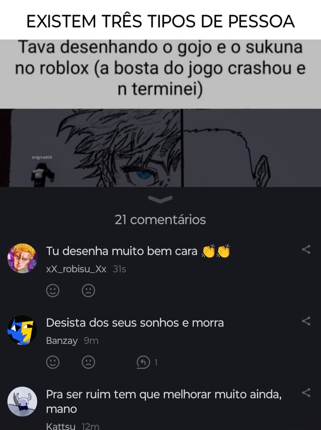 EXISTEM TRÊS TIPOS DE PESSOA Tava desenhando o gojo e o sukuna no