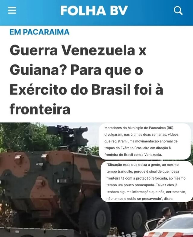 FOLHA BV EM PACARAIMA Guerra Venezuela x Guiana Para que o Exército do Brasil foi à fronteira