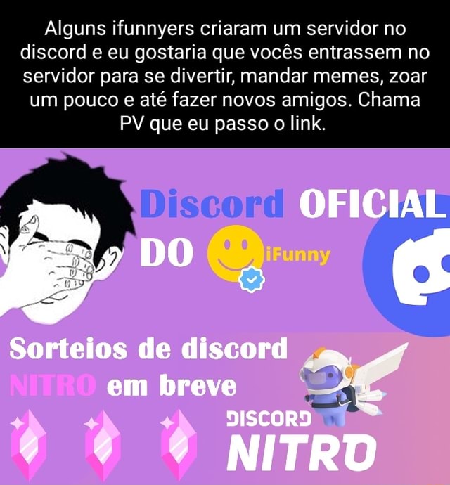 Alguém aí tá afim de fazer ou tem um servidor no discord? (Obs: quero web  amigos) - iFunny Brazil