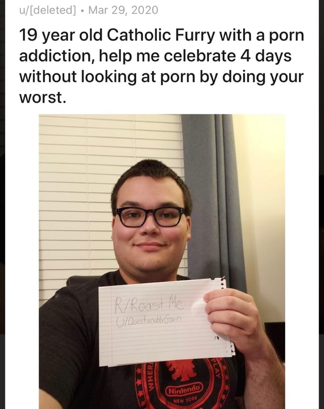 Addictive Furry Porn - 19 year old Catholic Furry with a porn addiction, help me celebrate 4 days  without looking at porn by doing your worst. - iFunny Brazil