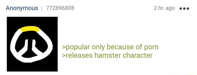 Anonymous >popular only because of porn >releases hamster character -  iFunny Brazil