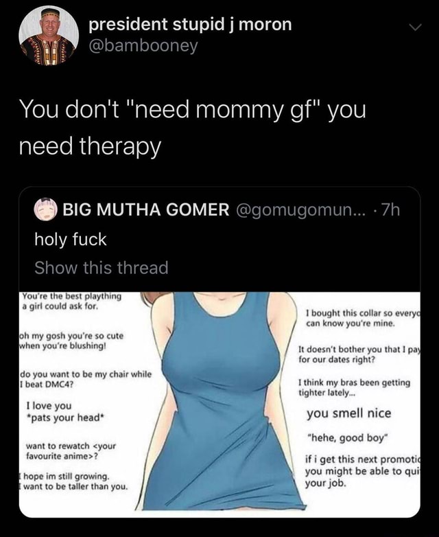 You Dont Need Mommy Gf You Need Therapy Big Mutha Gomer Go Holy Fuck Show This Thread Youre 6787