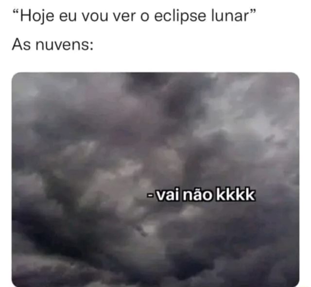 Eu assistindo ao eclipse solar no dia de chuva - iFunny Brazil