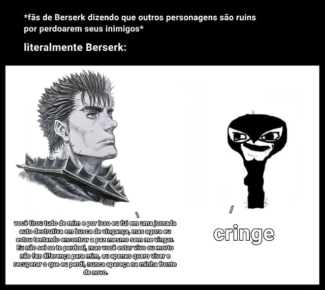 Meu sobrinho acabou de assistir Berserk eme disse que queria fazer um  cosplay do personagem. - iFunny Brazil