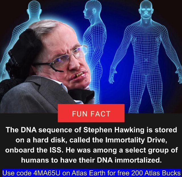FUN FACT The DNA sequence of Stephen Hawking is stored on a hard disk