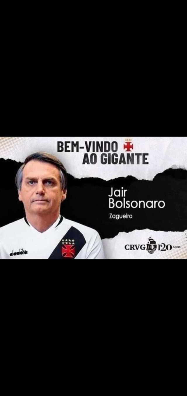 Bem Vindo Ao Gigante Jair Bolsonaro Zagueiro Ifunny Brazil