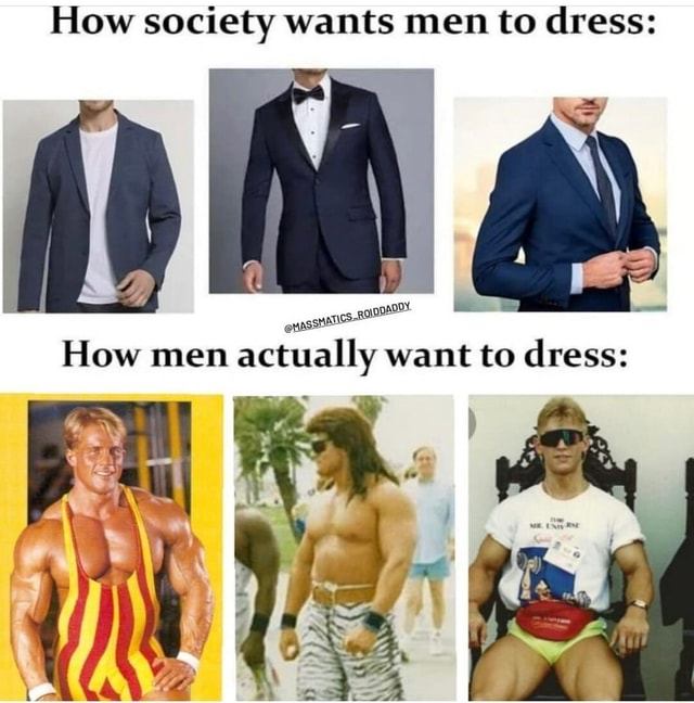 How Society Wants Men To Dress / How Men Actually Want To Dress