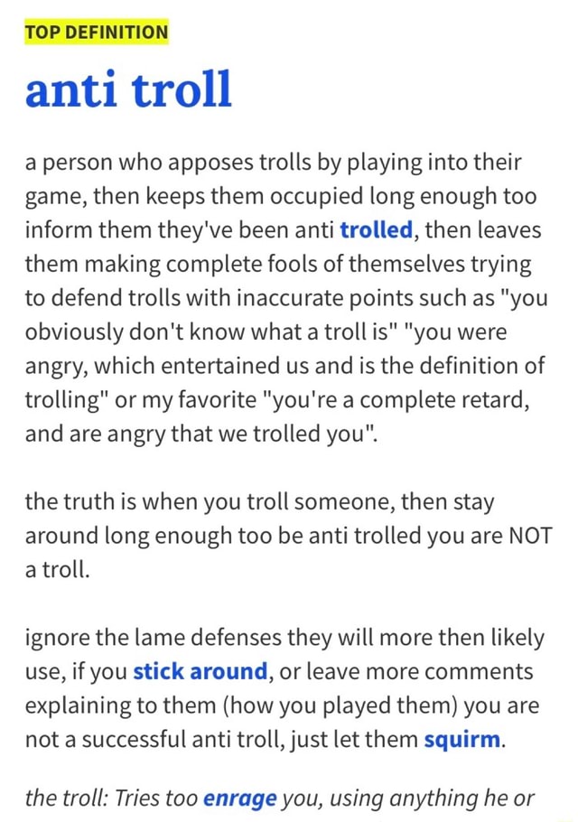 TOP DEFINITION anti troll a person who apposes trolls by playing into their  game, then keeps