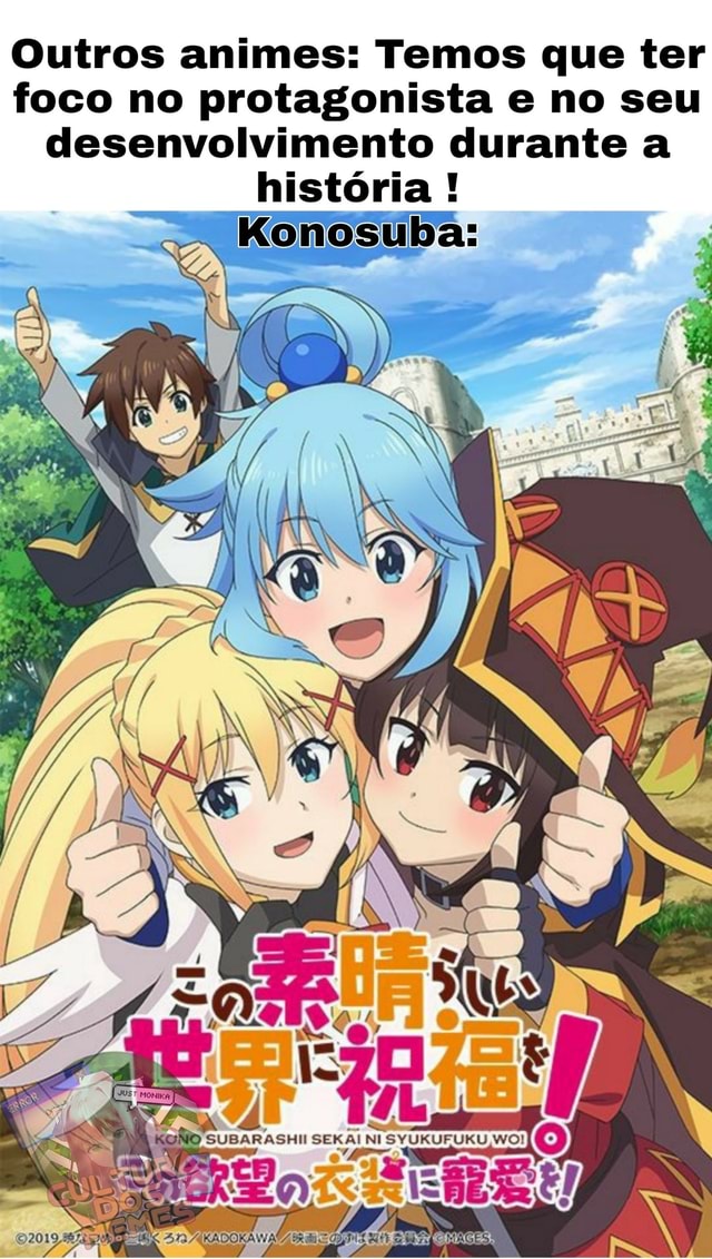 Outros animes: Temos que ter foco no protagonista e no seu desenvolvimento  durante a história! Konosuba: BARASHI SERA NI 4KADO - iFunny Brazil