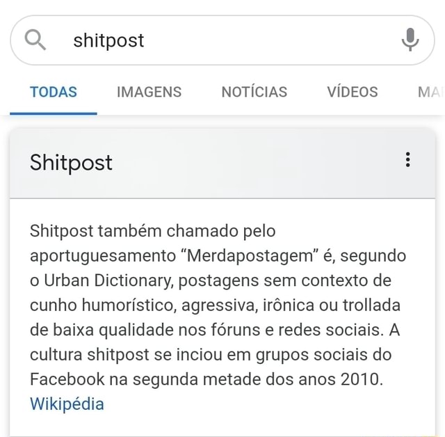 Shitpost Google és Todas Imagens Vídeos Notícias Shitpost Na cultura da  internet Shitpost também chamado pelo internetês Merdapostagem é um termo  abrangente, segundo o Urban Dictionary, postagens sem contexto, de cunho  humorístico