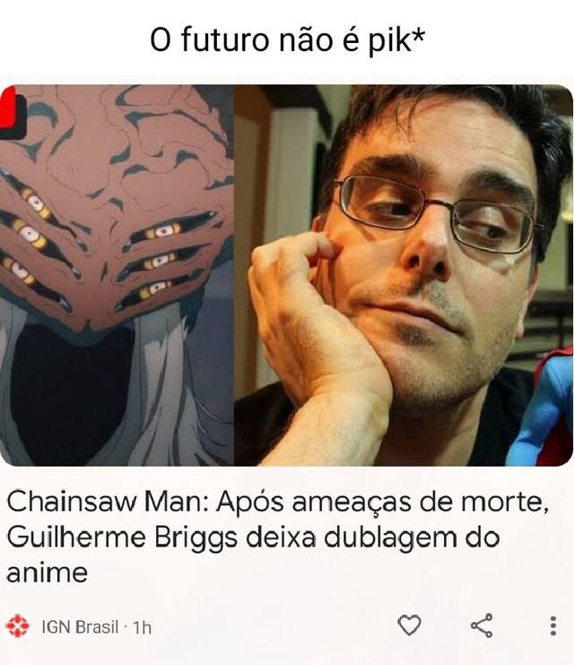 Guilherme Briggs afirma que deixará dublagem do anime Chainsaw Man após  ameaças