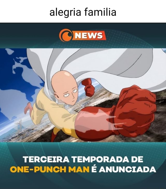 Alegria familia NEWS TERCEIRA TEMPORADA DE ONE-PUNCH MAN E