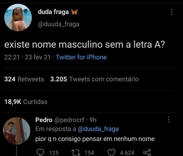 Existe nome masculino sem a letra A? 23 fev 21 Twitter for iPhone
