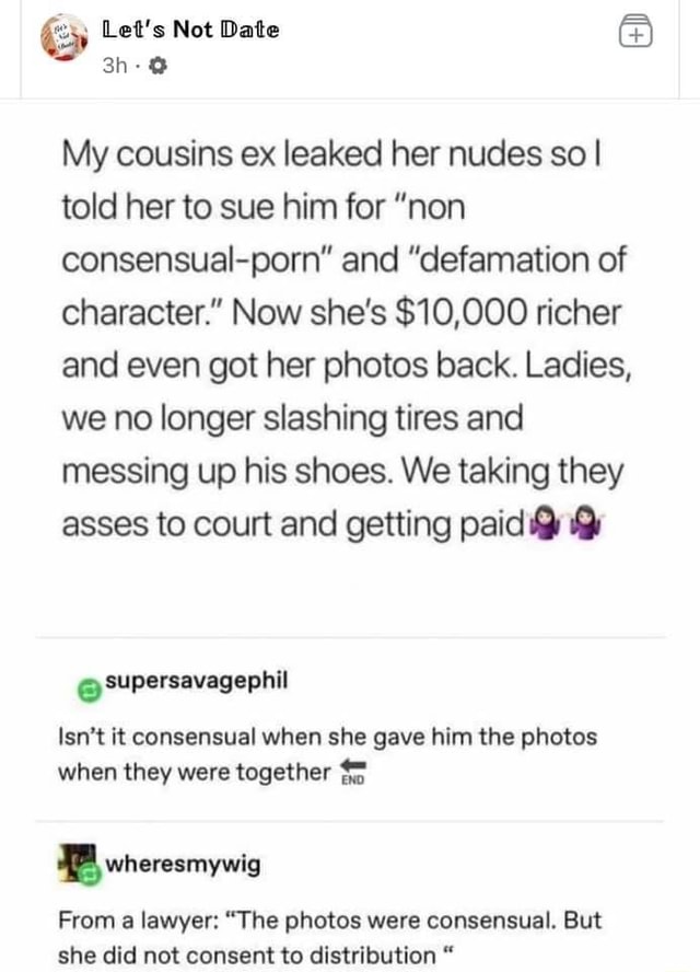 Cousin Nudists - Let's Not Date My cousins ex leaked her nudes so I told her to sue him for  \