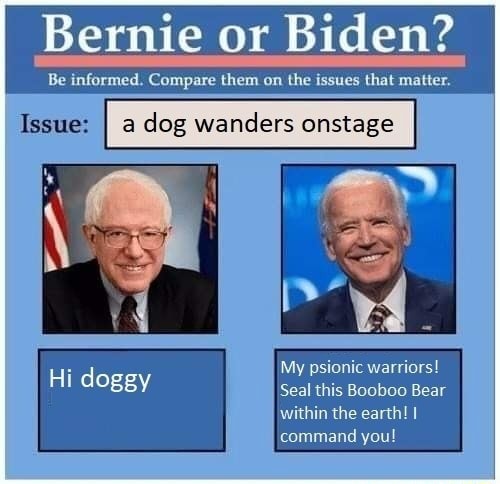 Bernie or Bide Issue: dog wanders onstage My psionic warriors! Hi doggy ...