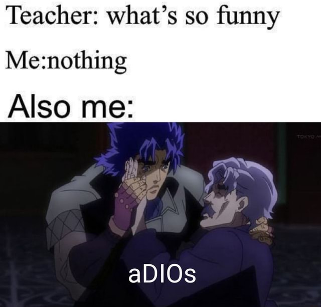 Teacher: What's so funny Meznothing Also me: Kono Dio Da - iFunny Brazil