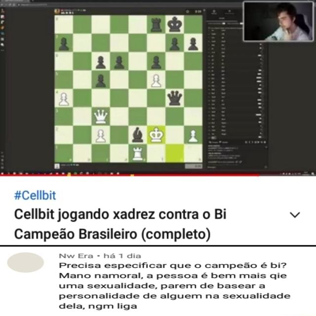 Cellbit jogando xadrez contra o Bi Campeão Brasileiro (completo) HCellbit  Nw Era - há 7 dia Precisa especificar que o campeão é bi? Mano namoral, a  pessoa é bem mais qie uma