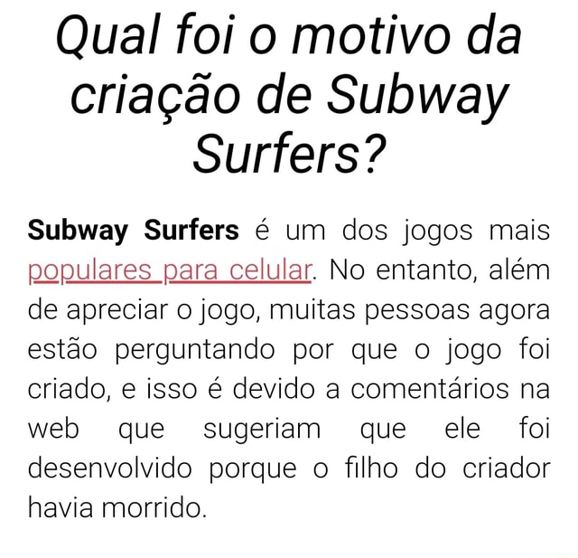 Qual foi o motivo da criação de Subway Surfers? Subway Surfers é