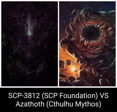 SCP-3812 vs Azathoth - Is one more powerful or is it just a matter
