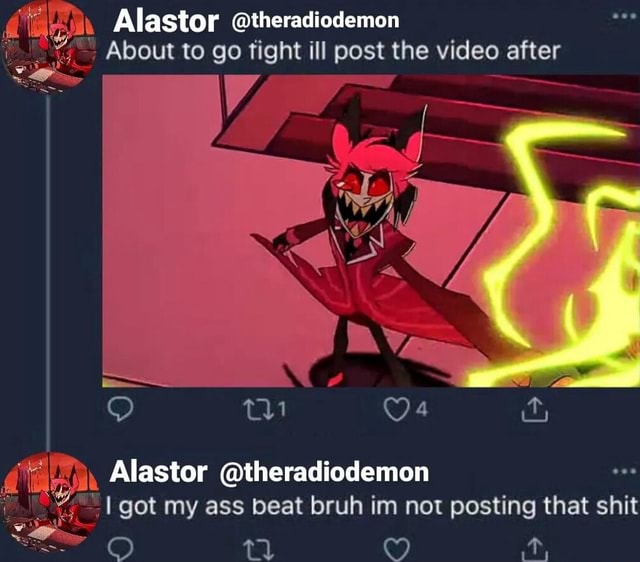 Alastor @theradiodemon About to go fight ill post the video after Or ...