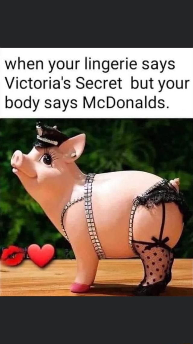 failgags on X: when your lingerie says Victoria's Secret but your body  says McDonalds funny memes #funny #memes #comedy #fail #jokes #fun #fail # meme #hehe #lol  / X