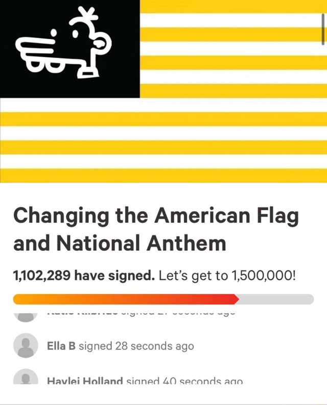 Changing the American Flag and National Anthem 1,102,289 have signed