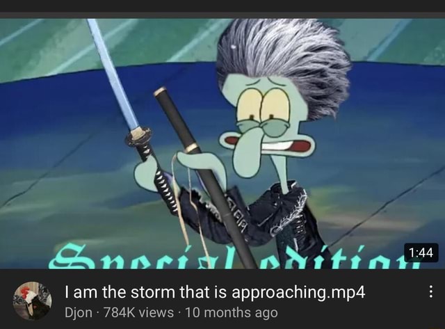 D r : Anart \y oNt teat I am the storm that is approaching.mp4 Djon - 784K  views - 10 months ago - iFunny Brazil