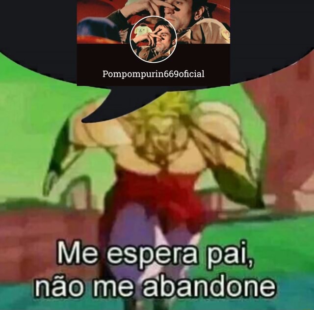 Me espéra pai, não me abandone - iFunny Brazil