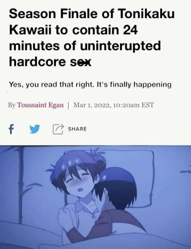 Season Finale of Tonikaku Kawaii to contain 24 minutes of uninterupted  hardcore sex Yes, you read that right. It's finally happening By Toussaint  Egan I Mar 1, 2022, EST f SHARE - iFunny Brazil