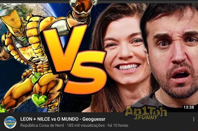 LEON + NILCE vs O MUNDO - Geoguessr República Coisa de Nerd - 185 mil  visualizações - há 10 horas - iFunny Brazil
