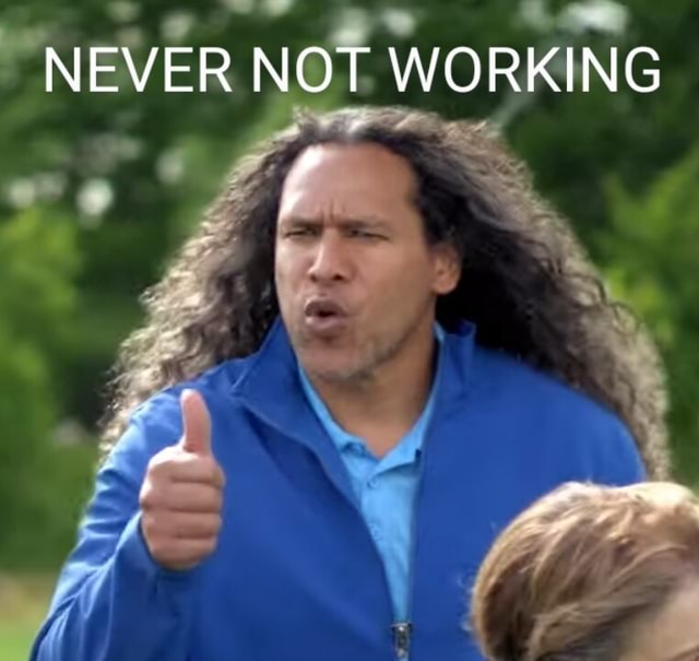 NEVER NOT WORKING - iFunny Brazil