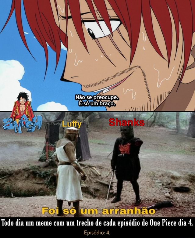 Não se preocupe. E só um braço. Foi um Todo dia um meme com um trecho de  cada episódio de One Piece dia 4. Episódio: 4. - iFunny Brazil