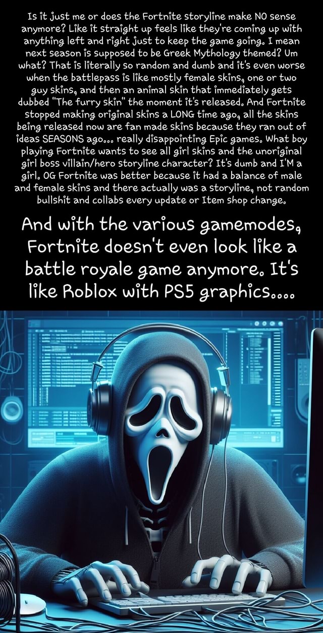 Is it just me or does the Fortnite storyline make NO sense anymore