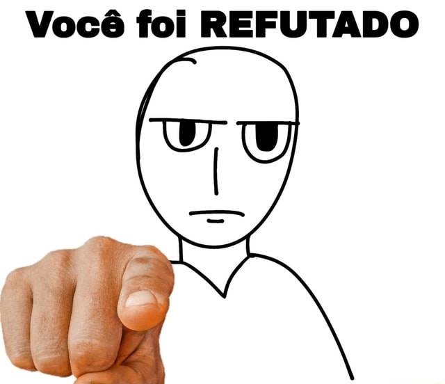 Você foi REFUTADO - iFunny Brazil